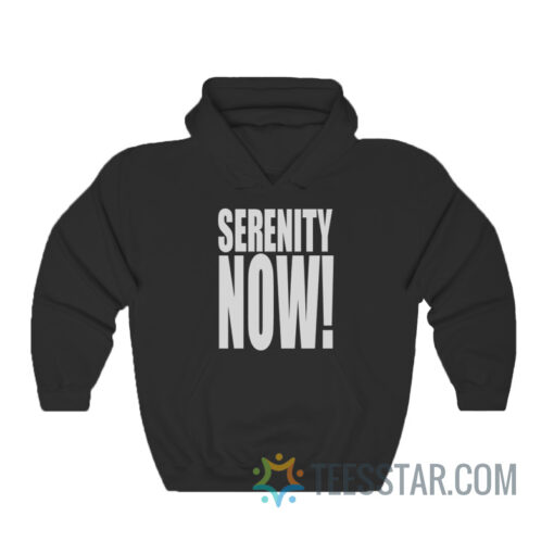 Serenity Now Hoodie For Men And Women