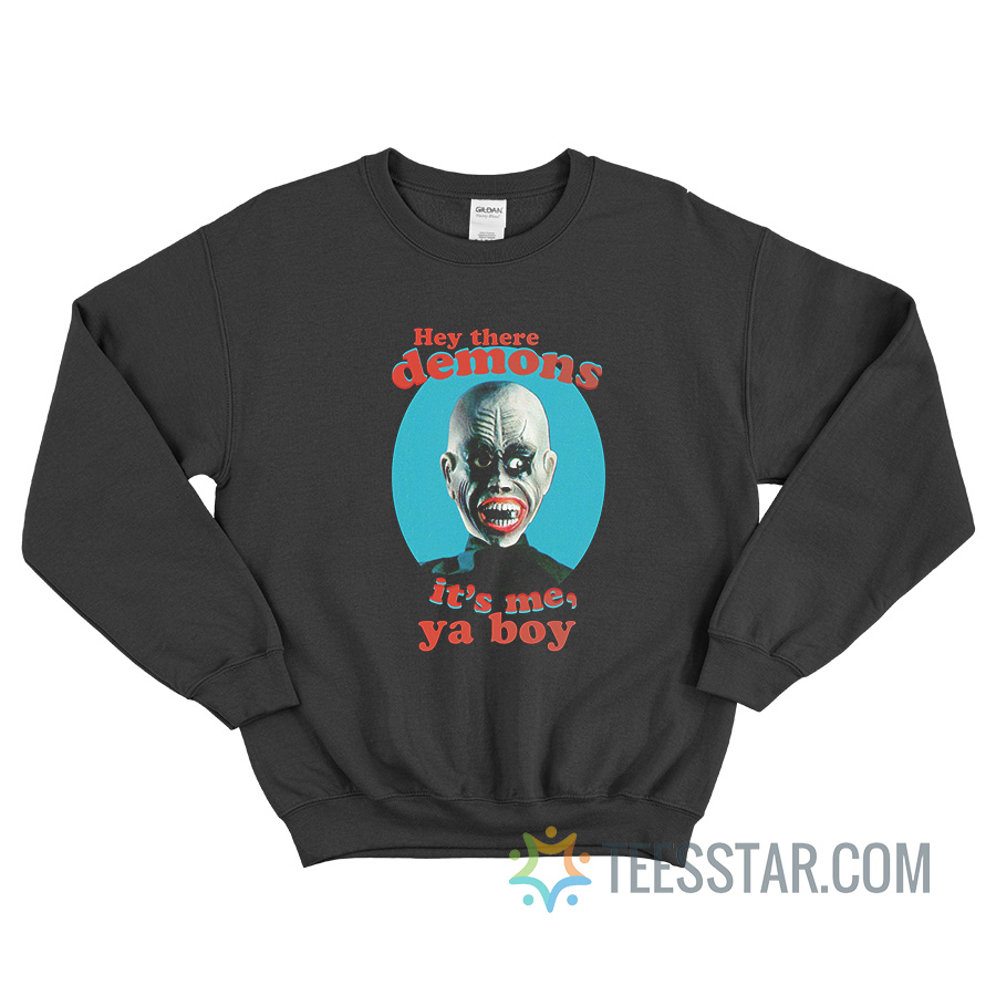 Hey There Demons It's Me Ya Boy Spooky Sweatshirt