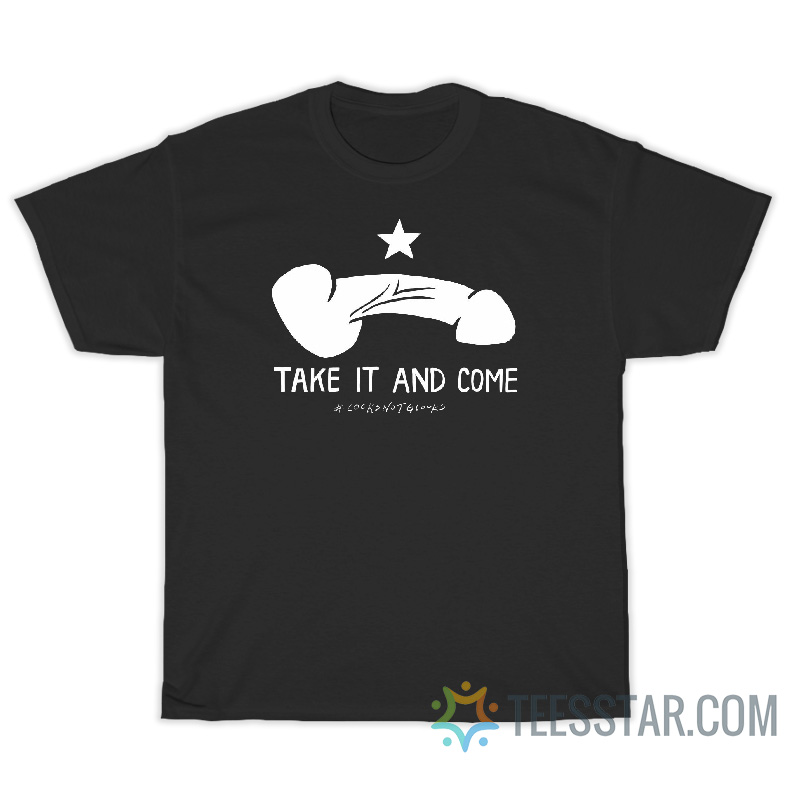 Take It And Come Cocks Not Glock T-Shirt