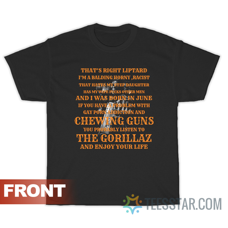 That’s Right Liptard I’m A Balding Horny Racist T-Shirt