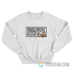 There Was Some Racist Rubbish Here Sweatshirt