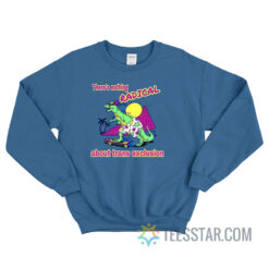 There’s Nothing Radical About Trans Exclusion Sweatshirt