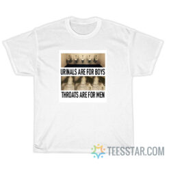 Urinals Are For Boys Throats Are For Men T-Shirt