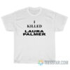 Debbie Harry I Killed Laura Palmer T-Shirt