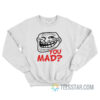 Funny Troll Face You Mad Sweatshirt