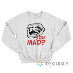 Funny Troll Face You Mad Sweatshirt