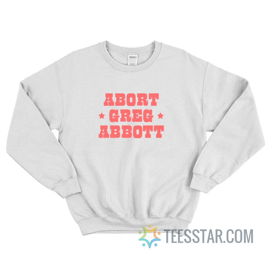Abort Greg Abbott Sweatshirt
