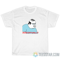 Actually Ackchyually Meme T-Shirt