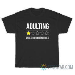 Adulting Would Not Recommended T-Shirt For Unisex