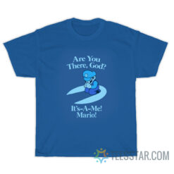Are You There God It's A Me Mario T-Shirt