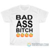 Bad Ass Bitch T-Shirt