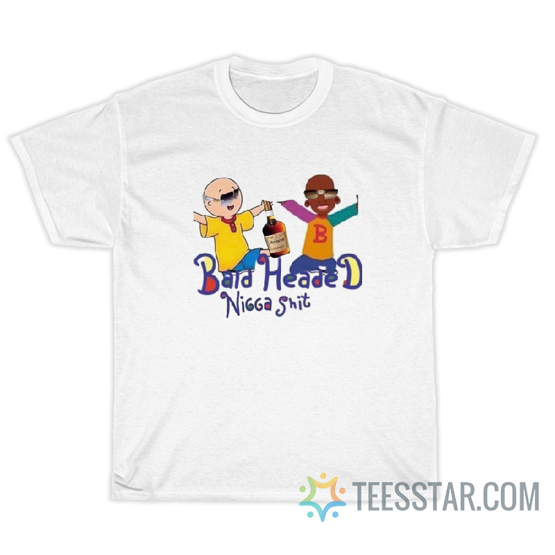 Bald Headed Nigga Shit T-Shirt