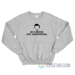 Ted Lasso Be Curious Not Judgemental Sweatshirt
