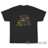 Be The Reason Someone Believes In The Good Of People T-Shirt