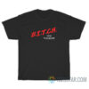 Bitch You Thought T-Shirt