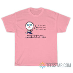 Boys Are Stupid Throw Rocks At Them T-Shirt