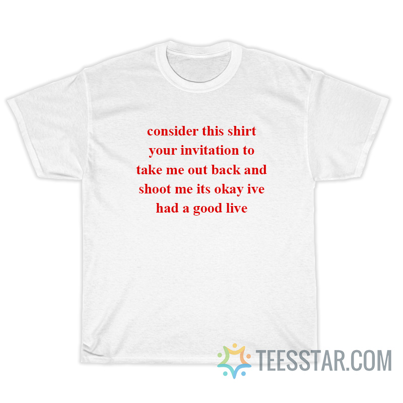 Consider This Shirt Your Invitation T-Shirt
