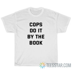 Cops Do It By The Book T-Shirt