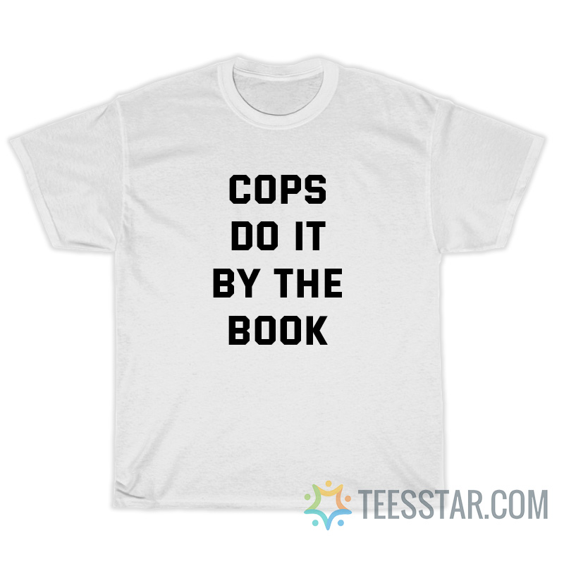 Cops Do It By The Book T-Shirt