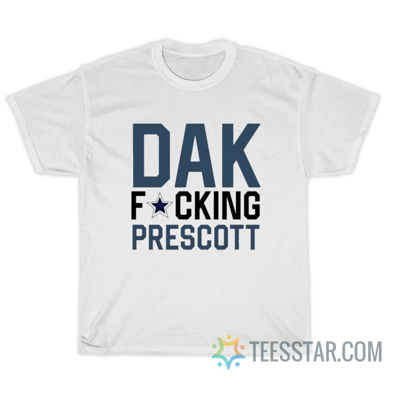 DAK Fucking Prescott T-Shirt For Unisex