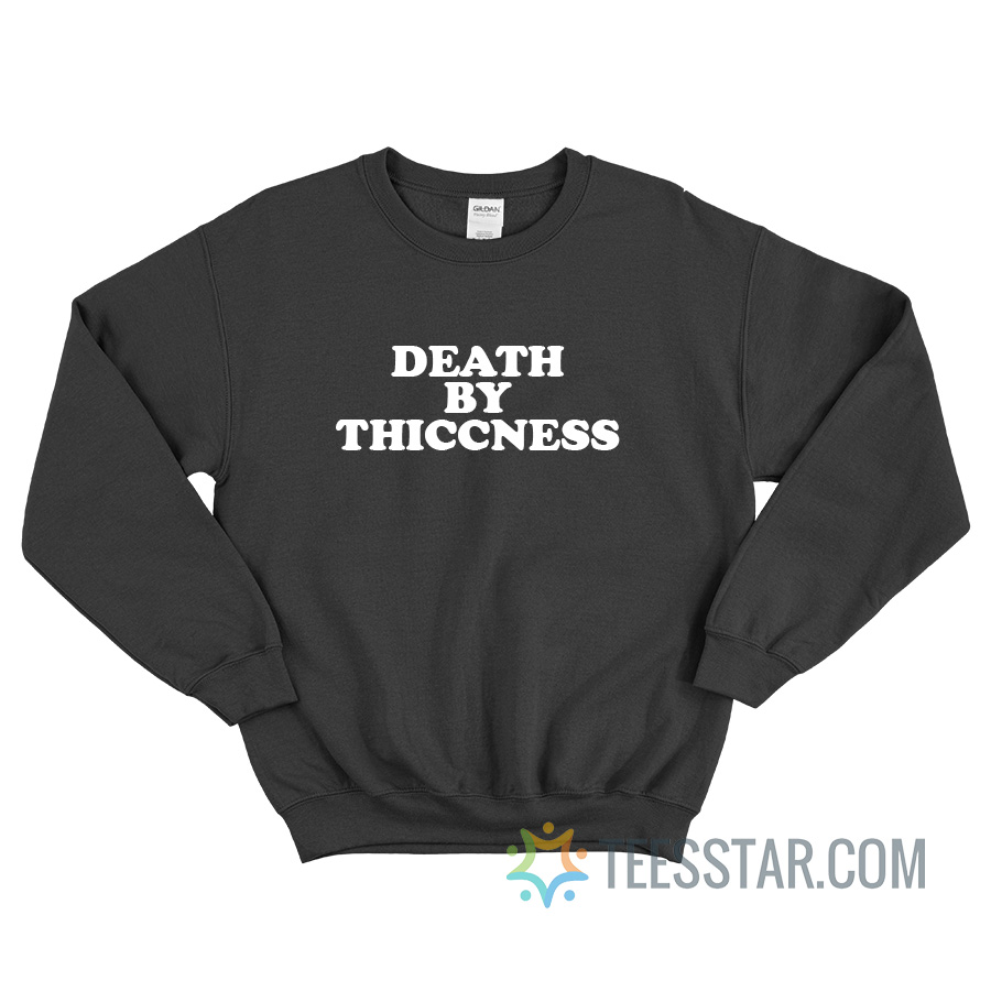 Death By Thiccness Sweatshirt