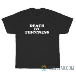 Death By Thiccness T-Shirt
