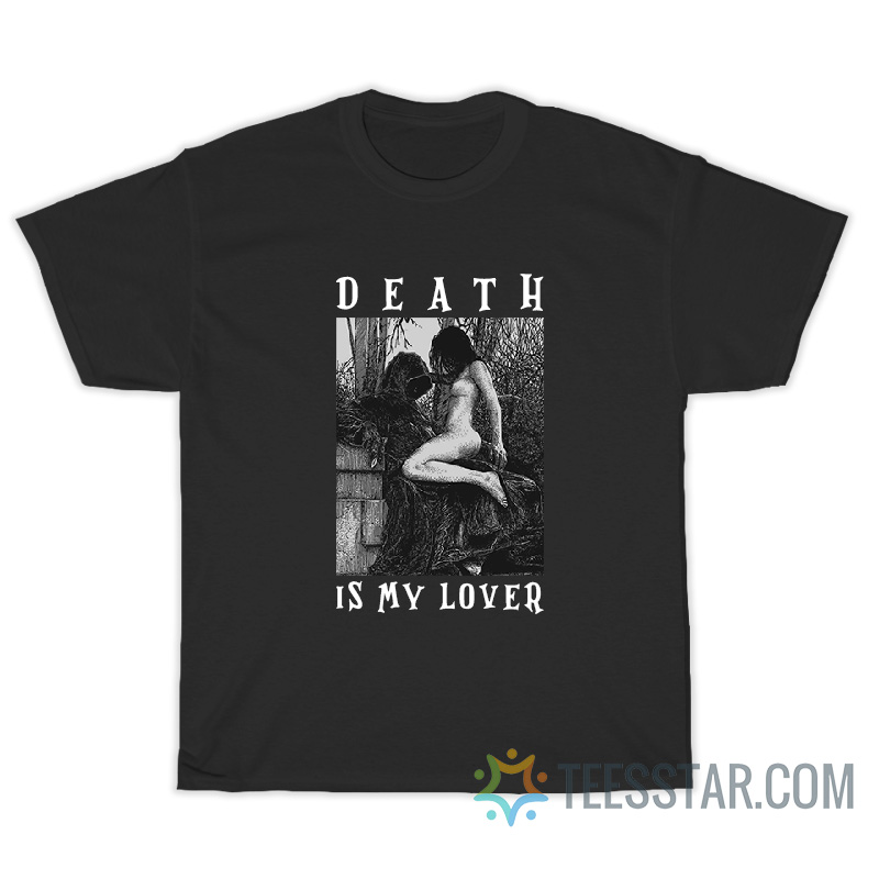 Death Is My Lover By Apollonia Saintclair T-Shirt