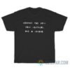 Destroy The Idea That Clothing Has A Gender T-Shirt