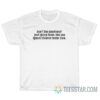 Don't Like Abortions Just Ignore Them T-Shirt