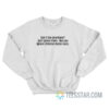 Don’t Like Abortions Just Ignore Them Sweatshirt
