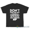 Don't Piss Me Off I'm Close To Leveling Up And You Look Like Just Enough XP T-Shirt