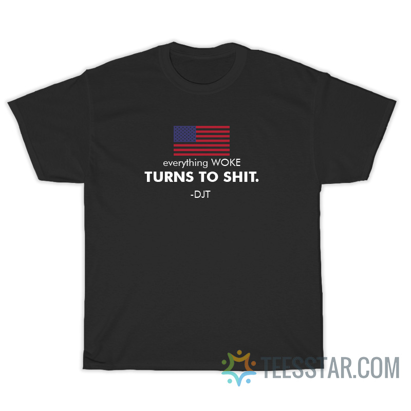 USA Flag Everything Woke Turns To Shit DJT T-Shirt