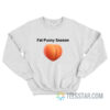 Fat Pussy Season Sweatshirt