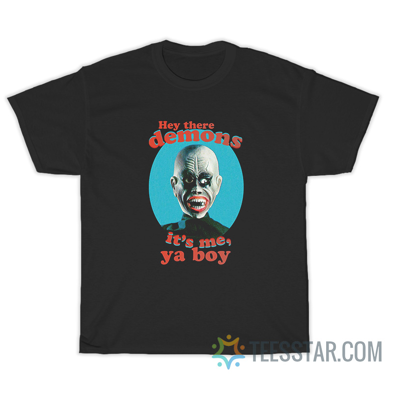 Spooky Hey There Demons It's Me Ya Boy T-Shirt