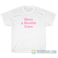 Hoes 4 Health Care T-Shirt
