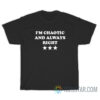 I'm Chaotic And Always Right T-Shirt