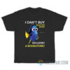 Dory Fish I Can't Buy Another Book Oh Look A Bookstore T-Shirt