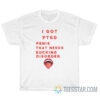 I Got PTSD Penis That Needs Sucking Disorder T-Shirt