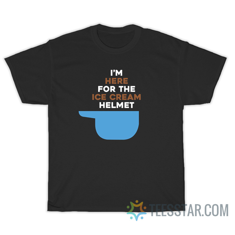 I'm Here For The Ice Cream Helmet T-Shirt