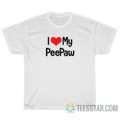I Love My PeePaw T-Shirt