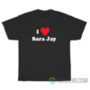 I Love Sara Jay T-Shirt