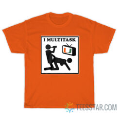 I Multitask T-Shirt