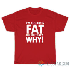I'm Getting Fat And Don