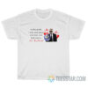 In This World I Only Care About One Man And That Man Is Mr. Worldwide T-Shirt