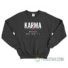 Karma Made Me Do It Sweatshirt