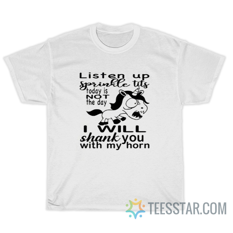 Listen Up Sprinkle Tits Today Is Not The Day T-Shirt