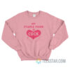 My Staple Food Is Cock Sweatshirt
