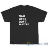 Nazi Life's Don't Matter T-Shirt