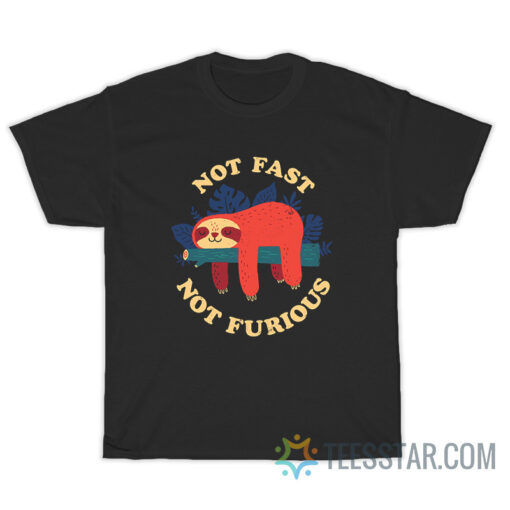 Sloth Need Fast Not Furious T-Shirt