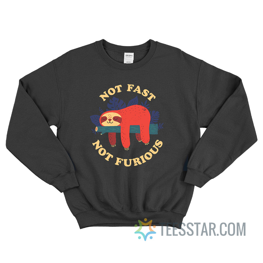 Sloth Need Fast Not Furious Sweatshirt For Unisex